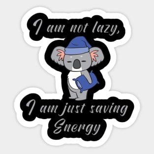 I am not lazy, i am just saving energy Sticker